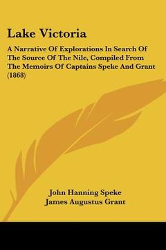 portada lake victoria: a narrative of explorations in search of the source of the nile, compiled from the memoirs of captains speke and grant (in English)