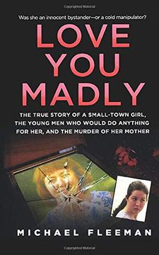 portada Love you Madly: The True Story of a Small-Town Girl, the Young men she Seduced, and the Murder of her Mother (en Inglés)