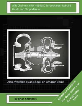 portada Allis Chalmers 670I 4036180 Turbocharger Rebuild Guide and Shop Manual: Garrett Honeywell T04B90 409080-0007, 409080-9007, 409080-5007, 409080-7 Turbochargers