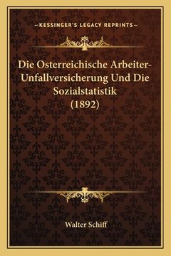 portada Die Osterreichische Arbeiter-Unfallversicherung Und Die Sozialstatistik (1892) (in German)