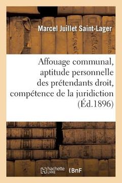 portada Affouage Communal, Aptitude Personnelle Des Prétendants Droit, Compétence de la Juridiction: Administrative (en Francés)