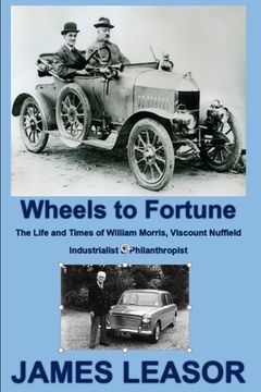 portada Wheels to Fortune: The Life and Times of William Morris, Viscount Nuffield
