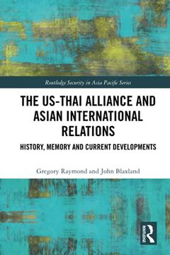 portada The Us-Thai Alliance and Asian International Relations: History, Memory and Current Developments (Routledge Security in Asia Pacific Series) (in English)