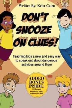 portada Don't Snooze on Clues!: Teaching kids a new and easy way to speak out about dangerous activities around them. (en Inglés)