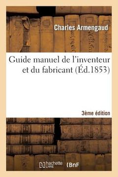 portada Guide Manuel de l'Inventeur Et Du Fabricant 3e Édition (in French)