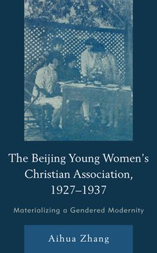 portada The Beijing Young Women's Christian Association, 1927-1937: Materializing a Gendered Modernity (en Inglés)