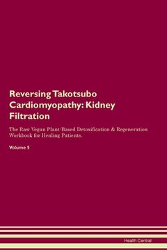 portada Reversing Takotsubo Cardiomyopathy: Kidney Filtration The Raw Vegan Plant-Based Detoxification & Regeneration Workbook for Healing Patients. Volume 5 (en Inglés)