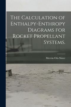 portada The Calculation of Enthalpy-enthropy Diagrams for Rocket Propellant Systems. (en Inglés)