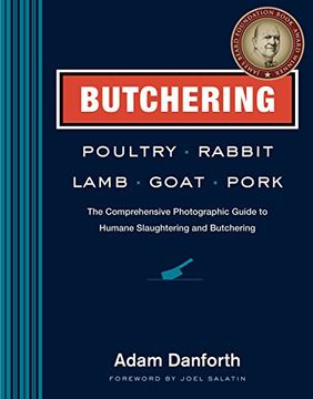 portada Butchering Poultry, Rabbit, Lamb, Goat, and Pork: The Comprehensive Photographic Guide to Humane Slaughtering and Butchering (en Inglés)