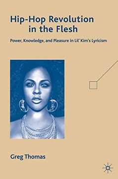 portada Hip-Hop Revolution in the Flesh: Power, Knowledge, and Pleasure in Lil' Kim's Lyricism (en Inglés)