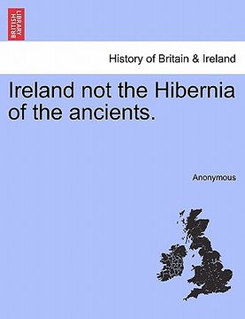 portada ireland not the hibernia of the ancients. (en Inglés)