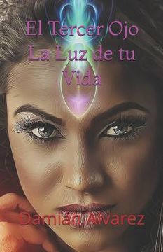 portada El Tercer Ojo, La Luz De Tu Vida (spanish Edition)