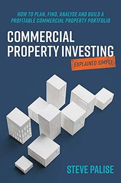 portada Commercial Property Investing Explained Simply: How to Plan, Find, Analyse and Build a Profitable Commercial Property Portfolio (en Inglés)