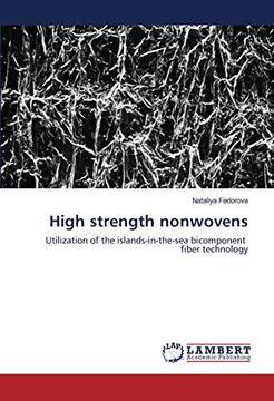portada High Strength Nonwovens: Utilization of the Islands-In-The-Sea Bicomponent Fiber Technology (en Inglés)