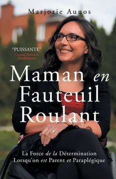 portada Maman en Fauteuil Roulant: La Force de la Détermination Lorsqu'on est Parent et Paraplégique (en Francés)