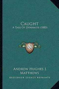 portada caught: a tale of dynamite (1885) (in English)