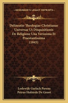 portada Delineatio Theologiae Christianae Universae Ut Disquisitionis De Religione Una Verissima Et Praestantissima (1845) (en Latin)