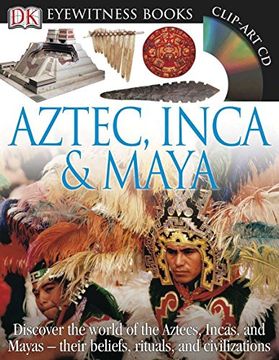 portada Dk Eyewitness Books: Aztec, Inca & Maya: Discover the World of the Aztecs, Incas, and Mayas Their Beliefs, Rituals, and c (en Inglés)