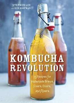portada Kombucha Revolution: 75 Recipes for Homemade Brews, Fixers, Elixirs, and Mixers (en Inglés)