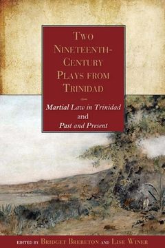 portada Two Nineteenth-Century Plays from Trinidad: Martial Law in Trinidad and Past and Present 