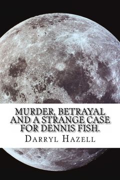 portada Murder, Betrayal and a Strange Case for Dennis Fish.: Book Three From the Dennis Fish Trilogy
