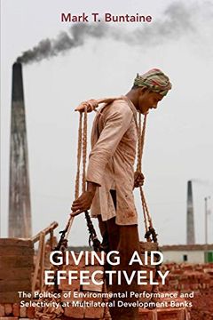 portada Giving aid Effectively: The Politics of Environmental Performance and Selectivity at Multilateral Development Banks (en Inglés)