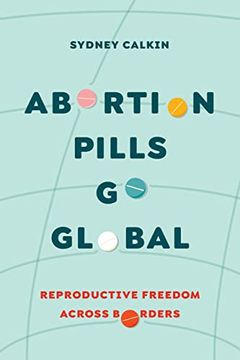 portada Abortion Pills go Global: Reproductive Freedom Across Borders (Volume 7) (Reproductive Justice: A new Vision for the 21St Century) (in English)