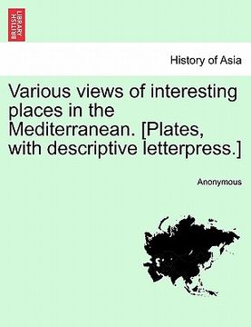 portada various views of interesting places in the mediterranean. [plates, with descriptive letterpress.] (in English)