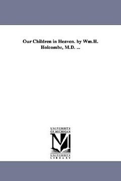 portada our children in heaven. by wm.h. holcombe, m.d. ... (in English)