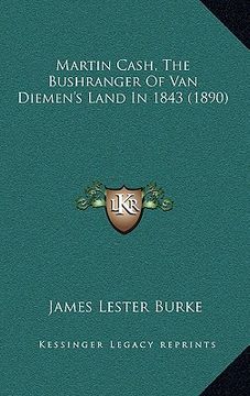 portada martin cash, the bushranger of van diemen's land in 1843 (1890) (in English)