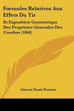 portada Formules Relatives Aux Effets Du Tir: Et Exposition Geometrique Des Proprietes Generales Des Courbes (1864) (en Francés)