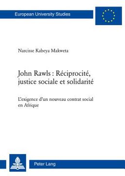 portada John Rawls: Réciprocité, Justice Sociale Et Solidarité: L'Exigence d'Un Nouveau Contrat Social En Afrique (en Francés)