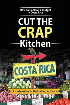 portada Cut the Crap Kitchen: How-To Cook on a Budget in Costa Rica (en Inglés)