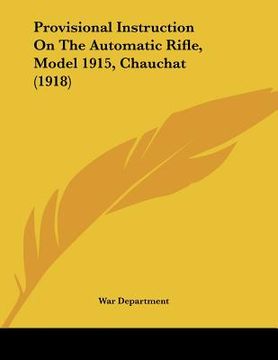 portada provisional instruction on the automatic rifle, model 1915, chauchat (1918) (en Inglés)