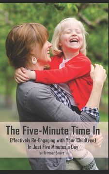 portada The Five-Minute Time In: Effectively Re-Engaging with Your Child(ren) in Just Five Minutes a Day (in English)