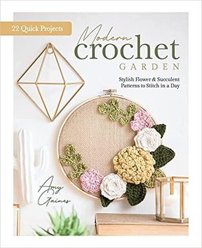 portada Modern Crochet Garden: Stylish Flower & Succulent Patterns to Stitch in a day (22 Quick Projects) (in English)