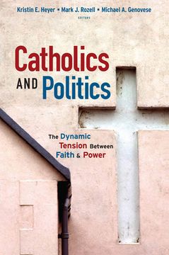 Catholics and Politics: The Dynamic Tension Between Faith and Power (en Inglés)