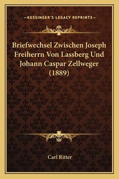 portada Briefwechsel Zwischen Joseph Freiherrn Von Lassberg Und Johann Caspar Zellweger (1889) (en Alemán)