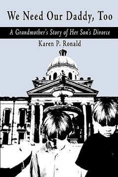 portada we need our daddy too: grandmother's story of her son's divorce (en Inglés)