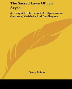 portada the sacred laws of the aryas: as taught in the schools of apastamba, gautama, vasishtha and baudhayana (en Inglés)