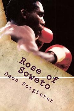 portada Rose of Soweto: The Dingaan Thobela story (en Inglés)