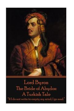 portada Lord Byron - The Bride of Abydos: A Turkish Tale: "If I do not write to empty my mind, I go mad." (in English)