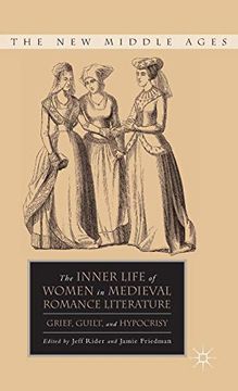 portada The Inner Life of Women in Medieval Romance Literature: Grief, Guilt, and Hypocrisy (The new Middle Ages) (en Inglés)