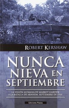 portada Nunca Nieva en Septiembre: La Visión Alemana de Market-Garden y la Batalla de Arnhem, Septiembre de 1944 (in Spanish)