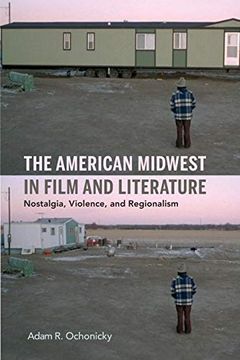 portada The American Midwest in Film and Literature: Nostalgia, Violence, and Regionalism (en Inglés)