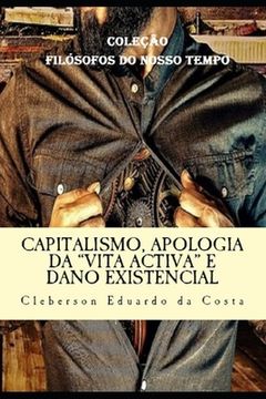 portada Capitalismo, Apologia da Vita Activa e Dano Existencial: Dissertacao de Mestrado - Colecao Filosofos do Nosso Tempo (in Portuguese)
