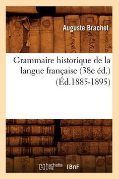 portada Grammaire Historique de la Langue Française (38e Éd.) (Éd.1885-1895) (en Francés)
