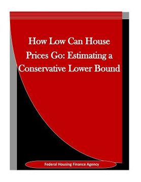 portada How Low Can House Prices Go: Estimating a Conservative Lower Bound (en Inglés)