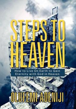 portada Steps to Heaven: How to Live On Earth to Gain Eternity with God in Heaven