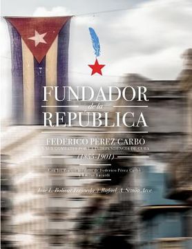 portada Fundador de la República: Federico Pérez Carbó y sus Combates por la Independencia de Cuba (1855-101) - Black and White Edition